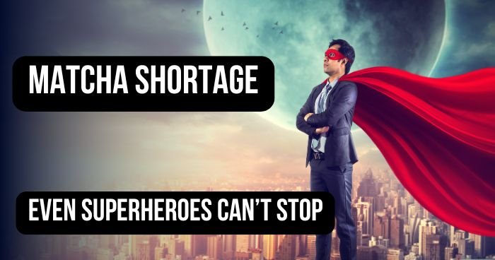 superhero thinking of matcha shortage